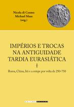 Impérios E Trocas Na Antiguidade Tardia Eurasiática - Roma, China, Irã E A Estepe Por Volta De 250-7 - UNICAMP EDITORA