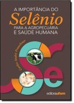Importância do Selênio Para a Agropecuária e Saúde Humana, A - UFSM