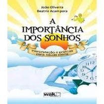 Importância dos Sonhos, A: Interpretação e Práticas para a Saúde Plena - WAK Importância dos Sonhos, A: Interpretação e Práticas para a Saúde Plena - WAK