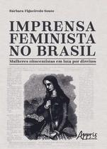 Imprensa Feminista no Brasil: Mulheres Oitocentistas Em Luta por Direitos - Editora Appris