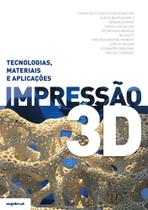 Impressão 3D - Tecnologias, materiais e aplicações Impressão 3D - Tecnologias, materiais e aplicações