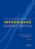 Improbidade Administrativa: Doutrina, Legislação e Jurisprudência