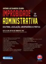 Improbidade Administrativa Doutrina, Legislação, Jurisprudência e Prática - 13ª Edição (2022) - Rumo Jurídico Improbidade Administrativa Doutrina, Legislação, Jurisprudência e Prática - 13ª Edição (2022) - Rumo Jurídico