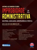 Improbidade Administrativa Doutrina, Legislação, Jurisprudência e Prática - RUMO JURIDICO