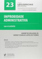Improbidade Administrativa - Volume 23. Coleção Leis Especiais Para Concursos - JusPodivm