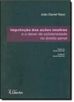 Imputação das Ações Neutras e o Dever de Solidariedade no Direito Penal - LIBER ARS Imputação das Ações Neutras e o Dever de Solidariedade no Direito Penal - LIBER ARS