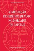 Imputacao De Direitos De Voto No Mercado De Capitais, A - 1 - UNIVERSIDADE CATOLICA EDITORA Imputacao De Direitos De Voto No Mercado De Capitais, A - 1 - UNIVERSIDADE CATOLICA EDITORA