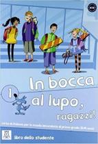 In Bocca Al Lupo, Ragazzi! 1 - Libro Dello Studente - Alma Edizioni
