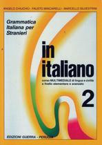 In italiano 2 (b1-c1) - libro corso multimediale di lingua e civilta - GUERRA EDIZIONI
