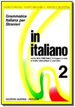 In Italiano 2 - Libro Corso Multimediale Di Lingua E Civilta - GUERRA EDIZIONI