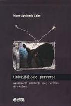 (In)Visibilidade Perversa Adolescentes Infratores Como Metafora Da Violencia