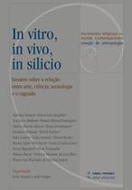 In Vitro, In Vivo, In Silicio: Ensaios sobre a Relacao entre Arte, Ciencia, - ATTAR EDITORIAL