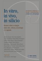 In vitro, in vivo, in silicio: ensaios sobre a relacao entre arte, ciencia, - ATTAR EDITORIAL
