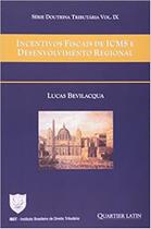 Incentivos fiscais de icms e desenvolvimento regional - serie doutina trib - QUARTIER LATIN