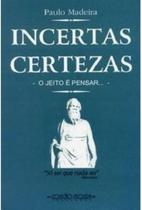Incertas Certezas- O Jeito e Pensar
