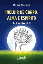 Incluir de corpo, alma e espirito: a escola 3.0 - WAK