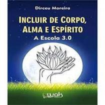 Incluir de Corpo, Alma e Espirito: A Escola 3.0 - WAK