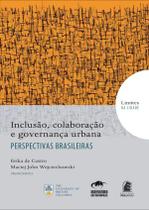 Inclusao, colaboracao e governanca urbana - perspectivas brasileiras - col. - EDITORA PUC MINAS