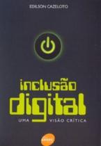 Inclusão Digital UMA VISÃO CRÍTICA