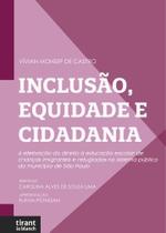 Inclusão, Equidade e Cidadania A Efetivação do Direito à Educação Escolar de Crianças Imigrantes e Refugiadas no Sistema Público do Município de São Inclusão, Equidade e Cidadania A Efetivação do Direito à Educação Escolar de Crianças Imigrantes e Refugiadas no Sistema Público do Município de São