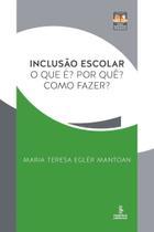 Inclusão Escolar - o Que É Por Que Como Fazer