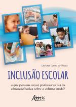 Inclusão Escolar: O que Pensam os(as) Professores(as) da Educação Básica Sobre a Cultura Surda - Editora Appris Inclusão Escolar: O que Pensam os(as) Professores(as) da Educação Básica Sobre a Cultura Surda - Editora Appris