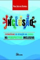 Inclusão: Estratégias de Atuação na Escola na Pers Inclusão: Estratégias de Atuação na Escola na Pers