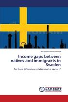 Income gaps between natives and immigrants in Sweden - KS OmniScriptum Publishing