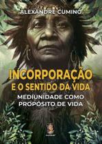 Incorporacao e o sentido da vida: mediunidade como proposito de vida - MADRAS