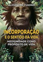 Incorporacao e o sentido da vida: mediunidade como proposito de vida - MADRAS