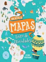Incríveis mapas - livro de atividades - formato menor Incríveis mapas - livro de atividades - formato menor