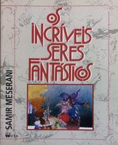 Incriveis seres fantasticos, os - FTD Incriveis seres fantasticos, os - FTD