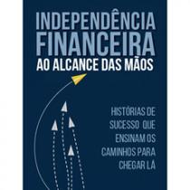 Independencia financeira ao alcance das maos Independencia financeira ao alcance das maos