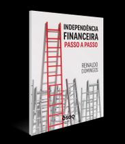 Independência Financeira - Passo a Passo Independência Financeira - Passo a Passo