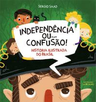 Independência ou Confusão! - História Ilustrada do Brasil - Editora Brasileira