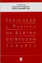 Indicacao e Pratica da Eltroconvulsoterapia Indicacao e Pratica da Eltroconvulsoterapia