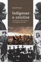 Indígenas e criollos: política, guerra e traição nas lutas no sul da argentina (1852-1885) - ALAMEDA