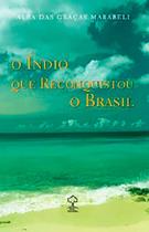 Indio Que Reconquistou o Brasil, O