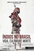 Indios no Brasil: Vida Cultura e Morte