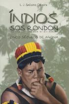 Índios. Sos Rondon. Cinco Séculos de Agonia - D'Livros