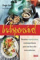 Indispensável - Receitas Vegetarianas Contemporâneas Para Um Dia a Dia Mais Saboroso Indispensável - Receitas Vegetarianas Contemporâneas Para Um Dia a Dia Mais Saboroso