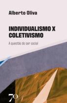 Individualismo X Coletivismo - A Questão Do Ser Social - EDICOES 70 Individualismo X Coletivismo - A Questão Do Ser Social - EDICOES 70