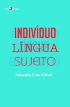 Indivíduo - Língua - Sujeito - PACO EDITORIAL Indivíduo - Língua - Sujeito - PACO EDITORIAL