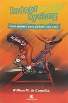 Indoor Cycling - Guia Pratico Para Pedalar Em Casa - Leitura Indoor Cycling - Guia Pratico Para Pedalar Em Casa - Leitura