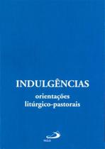 Indulgencias - Orientacoes Liturgico-Pastorais - PAULUS