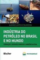 Indústria do petróleo no Brasil e no mundo: formação, desenvolvimento e ambiência atual - EDGARD BLUCHER