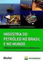 Indústria do Petróleo No Brasil e No Mundo - Formação, Desenvolvimento e Ambiência Atual