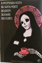 Inesperada visita da santa morte ao jovem silvano das flores, a - M PLENITUDE Inesperada visita da santa morte ao jovem silvano das flores, a - M PLENITUDE