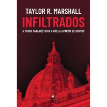 Infiltrados: a trama para destruir a Igreja a partir de dentro (Taylor R. Marshall) - Ecclesiae