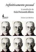 Infinitivamente Pessoal - A autoficção de Caio Fernando Abreu - ALAMEDA Infinitivamente Pessoal - A autoficção de Caio Fernando Abreu - ALAMEDA